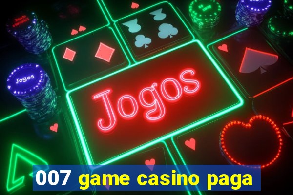 007 game casino paga